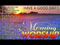 Best 100 Morning Worship Songs All Time 🙏 Top 100 Christian Gospel Songs Ever 🙏 Have A Good Day!!!