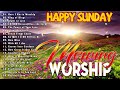 Best Sunday Praise & Worship Songs Ever 🙏 Top 100 Best Christian Gospel Songs Of All Time