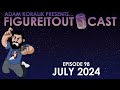 FigureItOutcast - July 2024! - Adam Koralik