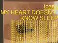 TOASTY - MY HEART DOESN'T KNOW SLEEP (joji flip)
