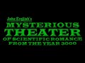 Jake English's Mysterious Theater of Scientific Romance From the Year 3000 Theme Song