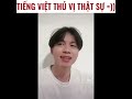 Bằng chứng cho thấy tiếng Việt thú vị nhất THẾ GIỚI