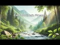 Calm Mountain Streams: Relaxing Music for Meditation and Sleep Part 1