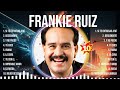 Frankie Ruiz 🌄 Frankie Ruiz 2024 🌄 Frankie Ruiz Top Songs 🌄 Frankie Ruiz Full Album