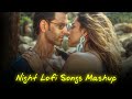 Night Lofi Songs 🎵 | Mashup 🥀 | Feel Relax & Sleep |