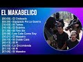 El Makabelico 2024 MIX Las Mejores Canciones - El Ondeado, Equipado Pa La Guerra, El Tartas, El ...