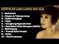 KOLEKSI LAGU LAGU LAWAS DEK ULIK