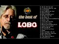 Best Songs Of Lobo │Lobo Greatest Hits Full Collection 2024