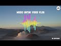 BACKSOUND UNTUK VIDEO VLOG JALAN-JALAN | 100% NO COPYRIGHT