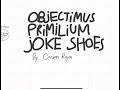 Objectimus Primilium Joke Shoes Intro