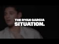 The Ryan Garcia Situation.