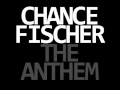 Chance Fischer - The Anthem