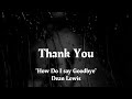 HOW DO I SAY GOODBYE Lyrics II Dean Lewis II