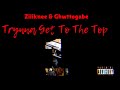 Ziliknee & Ghwttogabe - Trynna Get To The Top (Official Audio)