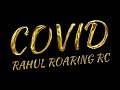 Covid - Rahul Roaring RC