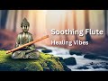Soothing Flute Serenade |  Tranquil Flute Meditation