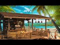 🌥️ Beach the Cool Morning Air in Tropical Seaside Coffee Shop with Smooth Piano Jazz Music to Relax