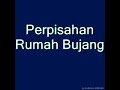 PERPISAHAN RUMAH BUJANG (perpisahan sahabat)