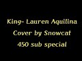King- Lauren Aquilina (450 sub cover!!!)