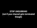 STOP UNSUBBING!