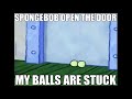 SPONGEBOB OPEN THE DOOR