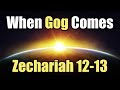 When Gog Comes - 08 - Zechariah 12 - 13