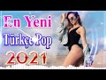 En Yeni Türkçe Pop Müzik Mix 2021💋 En Popüler Türkçe Şarkılar 2021 🧡Türkçe Pop Müzik Remix 2021