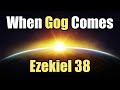 When Gog Comes - 06 - Ezekiel 38
