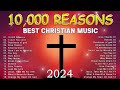 10,000 Reasons,... Special Hillsong Worship Songs Playlist 2024 🙏 Worship Songs With Lyrics #music