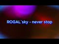 ROGAL`sky  - never stop