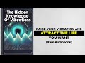 The Secrets Of Vibrations - Raise Your Vibration And Attract The Life You Want (Rare Audiobook)