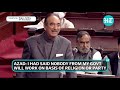 ‘Proud to be a Hindustani Muslim’: Ghulam Nabi Azad in farewell speech