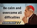 Be calm and overcome all difficulties - Fulton J. Sheen 2024