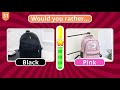 Would You Rather...? BLACK vs PINK 💖🖤 Quiz Time