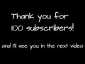 100 Subscriber special!!!
