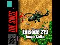 S1E219 - SNES Podcast #219 -- Jungle Strike