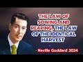 The Law Of Sowing And Reaping, The Law of the Identical Harvest - Neville Goddard (Very Powerful)