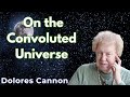 on the Convoluted Universe - Dolores Cannon