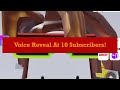 Voice reveal At ￼10 Subs!