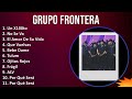 Grupo Frontera 2024 MIX Las Mejores Canciones - Un X100to, No Se Va, El Amor De Su Vida, Que Vue...
