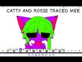 CATTY AND ROSIE TRACED MEEEEEE (joke)