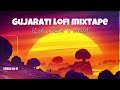 Gujarati Lofi Mixtape | Relax and Chill | Yours Lo-fi ( Gujarati Lofi Songs )