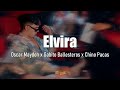Elvira - Oscar Maydon x Gabito Ballesteros x Chino Pacas (Letra/Lyrics)