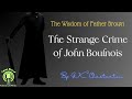 23 THE STRANGE CRIME OF JOHN BOULNOIS (Father Brown Detective Story) by GK Chesterton