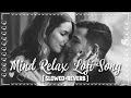 Best Mind Relax lofi Song | Bollywood Lofi Mashup | Non Stop Love Mashup | Trending Love Mashup Song