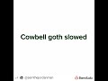 cowbell goth slowed Sem