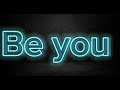 Be you