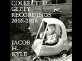 Jacob H. Kyle - Collected Gitty Recordings 2016-2018 (Full Album)