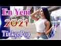 En Yeni Türkçe Pop Müzik Mix 2021💖 En Popüler Türkçe Şarkılar 2021 💎Türkçe Pop Müzik Remix 2021