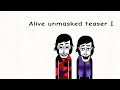 Alive Unmasked teaser I